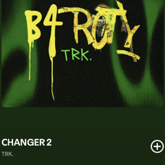 TRK-CHANGER 2🔥