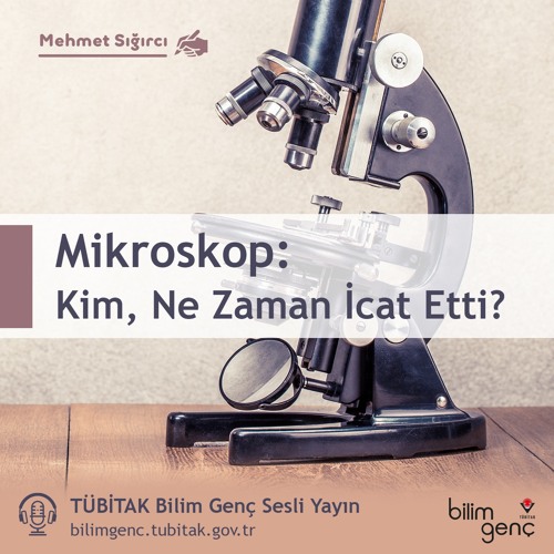 Stream episode Kim, Ne Zaman İcat Etti? 6 Mikroskop by TÜBİTAK Bilim