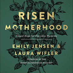 [View] EPUB 📥 Risen Motherhood: Gospel Hope for Everyday Moments by  Emily A. Jensen