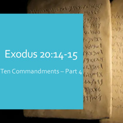 Exodus 20:14-15 "Ten Commandments Pt 4"
