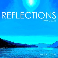 Reflections | Deep House | Progressive House | Spring 2022 | Mostly Yoshi
