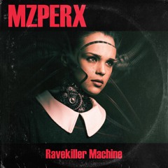 MZPERX - Ravekiller Machine