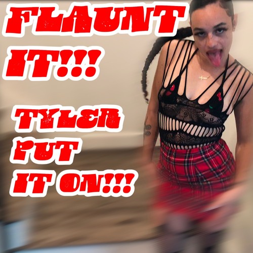 tyler Put it On - Flaunt It!!! (prod. DeliverTheCrush)
