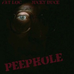 Peep Hole  fat loc x ducey duce