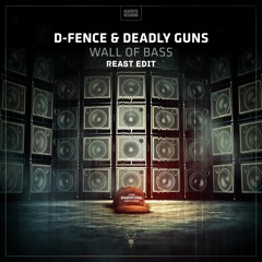 D-Fence & Deadly Guns - Wall Of Bass [Reast Uptempo Edit]