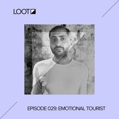 Loot Radio 029: Emotional Tourist
