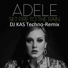 Set Fire To The Rain [Free Download!] - Adele - DJ KAS Techno-Remix