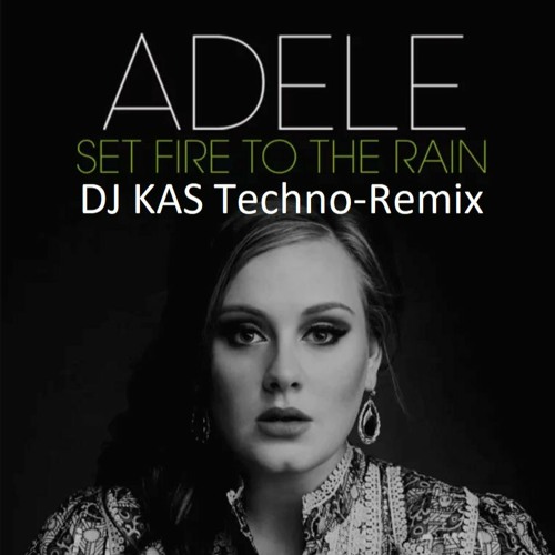Stream Set Fire To The Rain- Adele - DJ KAS Techno-Remix by DJ KAS | Listen  online for free on SoundCloud