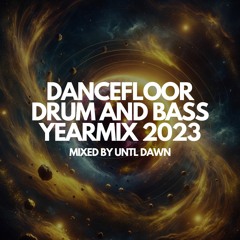 DANCEFLOOR DRUM AND BASS YEARMIX 2023 (MIXED BY UNTIL DAWN)