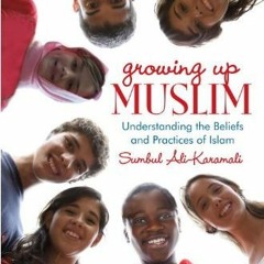 [Access] EPUB 📄 Growing Up Muslim: Understanding the Beliefs and Practices of Islam