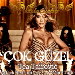 Tea Tairovic - Çok Güzel (saleturbo Attack Redrum)(More Türk)