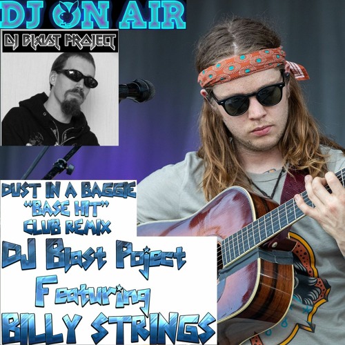 Dust In A Baggie - ''BASE-HIT'' REMIX [DJ Blast Project Feat. BILLY STRINGS]