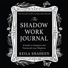 The Shadow Work Journal, By Keila Shaheen, Read by Kelia Shaheen