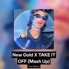 NEW GOLD Vs. TAKE IT OFF (Bakery Mash Up) *extra 8 minutes due to copywrite*