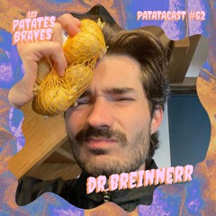 PATATACAST#62 DR BREINNERR