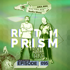 Rhythm Prism by AKA AKA Episode #095