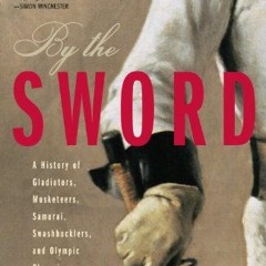 [Get] EPUB ✔️ By the Sword: A History of Gladiators, Musketeers, Samurai, Swashbuckle