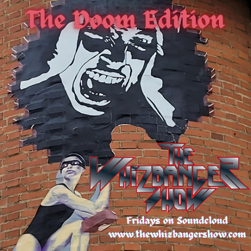 The Dooooooooom Edition - The Whizbanger Show #257 April 11, 2025