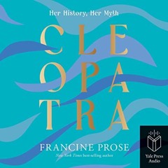 [Get] EBOOK EPUB KINDLE PDF Cleopatra: Her History, Her Myth by  Francine Prose,Katherine Fenton,Yal