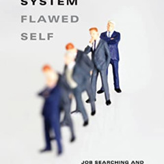 [Read] EBOOK 📪 Flawed System/Flawed Self: Job Searching and Unemployment Experiences