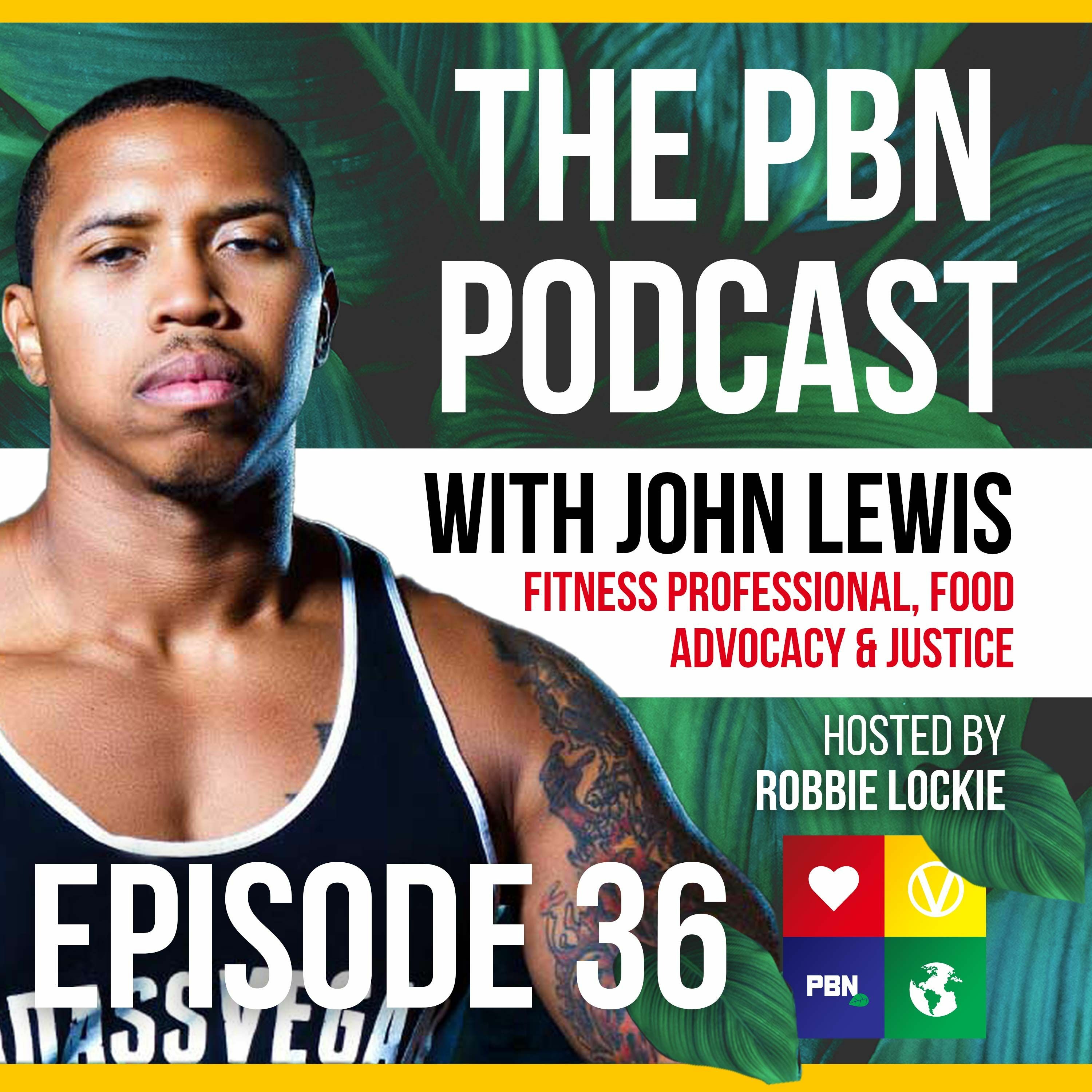 Fitness Professional, Film Director, and ’Bad Ass Vegan. Interview w/ John Lewis | Episode 36