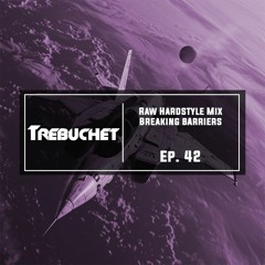 Raw Hardstyle Mix | Breaking Barriers | Trebuchet Ep. 42
