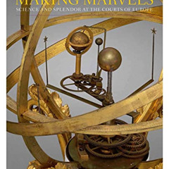 [Read] EBOOK 🎯 Making Marvels: Science and Splendor at the Courts of Europe by  Wolf