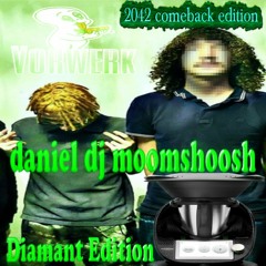 DANIEL DJ MOOMSHOOSH - DIAMANT EDITION #VORWERK