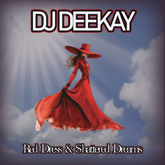 DJ DEEKAY- Red Dress & Shattered Dreams
