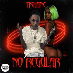 Tishaine - No Regular (Raw) [LV Riddim]