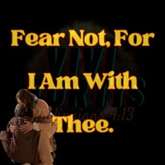 Fear Not For I Am With Thee. Season 1 Episode 7 by Vivi Fortis!