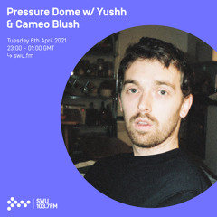 Pressure Dome w/ Yushh & Cameo Blush - 6th APR 2021