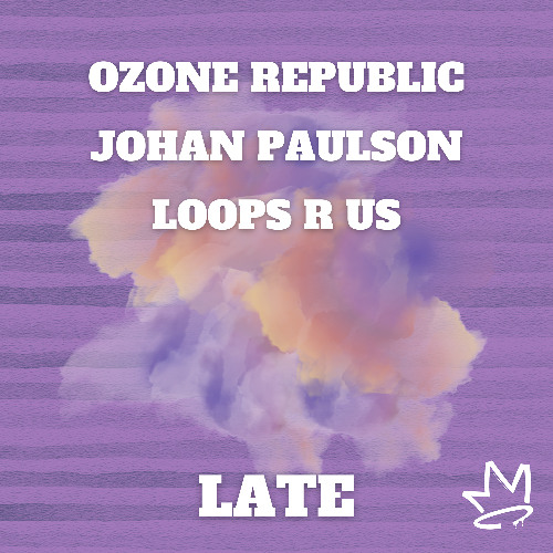 Ozone Republic, Johan Paulson & Loops R Us - LATE