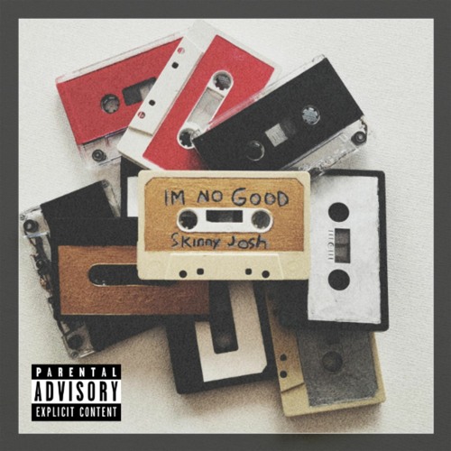 I'm No Good - Skinny Josh