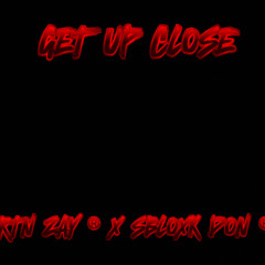 GET UP CLOSE - (Ft. Sbloxk Don)