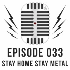 Episode 033 - Stay Home Stay Metal