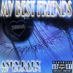 A$hy Baby - My Best Friends (Feat. Bradin) [Prod. Wendelstyzer]