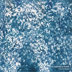 La Cantina & ILHOË - Phosphènes