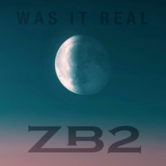 Was It Real - ZB2