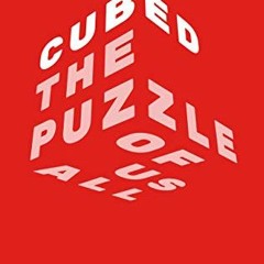 View KINDLE 📚 Cubed: The Puzzle of Us All by  Erno Rubik PDF EBOOK EPUB KINDLE