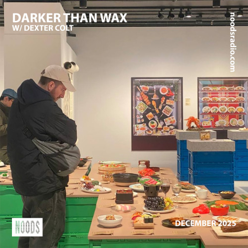 Noods Radio - Darker Than Wax w/ Dexter Colt (11 December 2025)