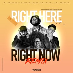 Right Here, Right Now (Remix By DJ Paparazzi, Ninja Rakay, DJ Rajbi & DJ Presley)