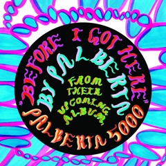 Palberta - Before I Got Here (from the album 'Palberta5000' out 1/22)