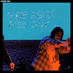 Fire Heart/Acid Gut