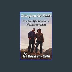 [Ebook] ⚡ Tales from the Trails The Real-Life Adventures of Kastaway Kulis [PDF]