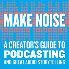 download PDF 📰 Make Noise: A Creator's Guide to Podcasting and Great Audio Storytell