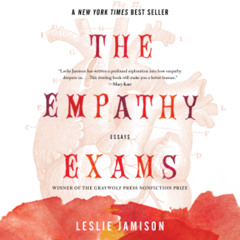 The Empathy Exams By Leslie Jamison Read by Leslie Jamison