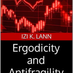 View EPUB 💌 Ergodicity and Antifragility: The Biggest Ideas In Science by  Izi K. La