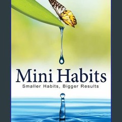 [Ebook]$$ 📖 Mini Habits: Smaller Habits, Bigger Results {PDF EBOOK EPUB KINDLE}