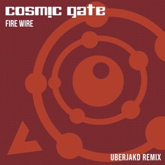 FIRE WIRE [Uberjakd Remix] - Cosmic Gate